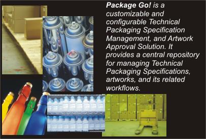 Package Go! is a customizable and configurable Technical Packaging Specification Management, and Artwork Approval Solution. It provides a central repository for managing Technical Packaging Specifications, artworks, and its related workflow.